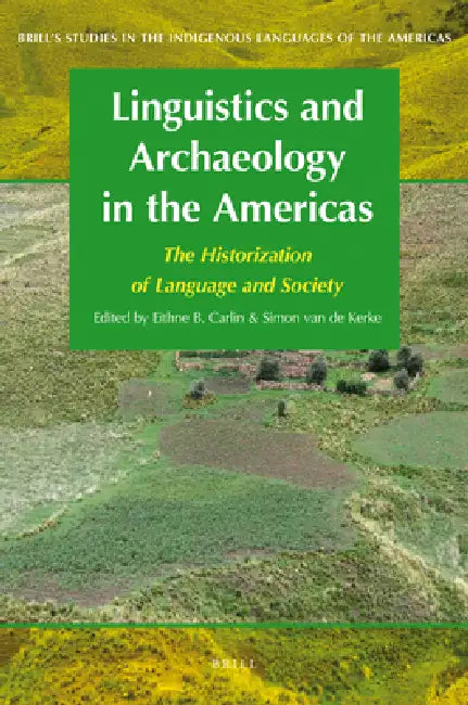 Linguistics and Archaeology in the Americas: The Historization of Language and Society by Eithne B. Carlin, Simon van de Kerke