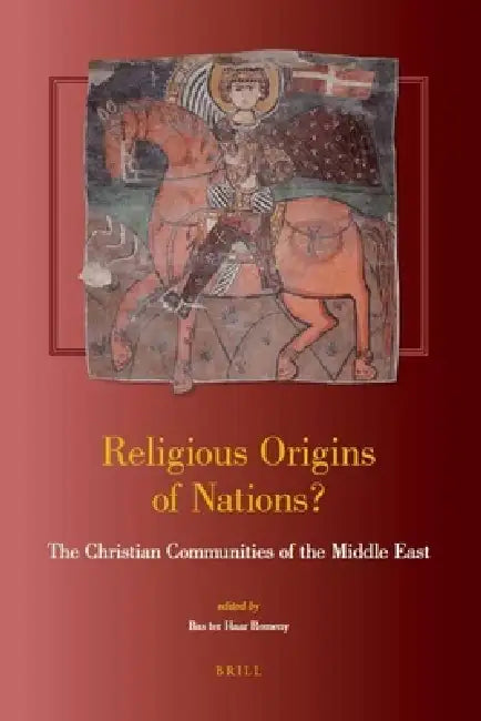 Religious Origins of Nations?: The Christian Communities of the Middle East by Bas Ter Haar Romeny