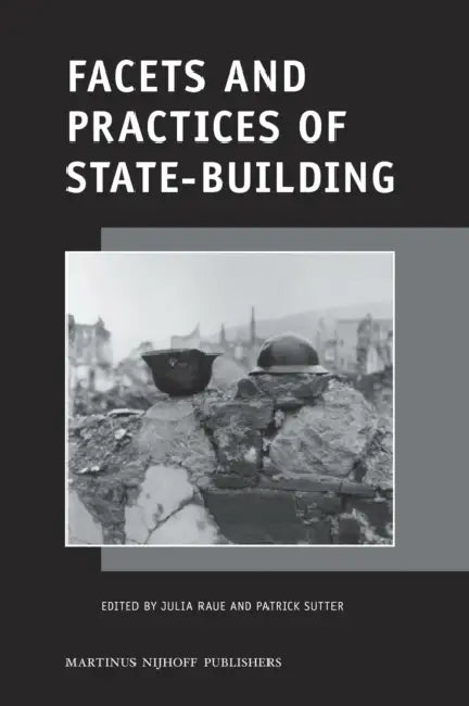 Facets and Practices of State-Building by Julia Raue, Patrick Sutter