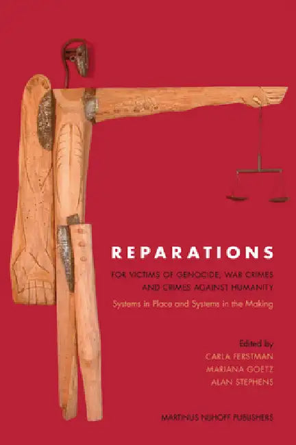 Reparations for Victims of Genocide, War Crimes and Crimes Against Humanity: Systems in Place and Systems in the Making by Carla Ferstman, Mariana Goetz, Alan Stephens
