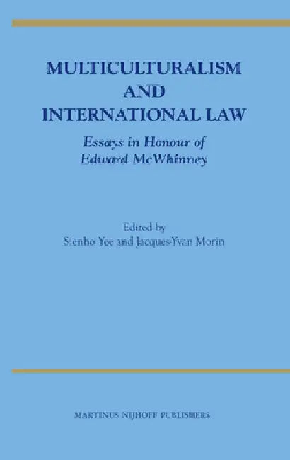 Multiculturalism and International Law: Essays in Honour of Edward McWhinney by Sienho Yee, Jacques-Yvan Morin