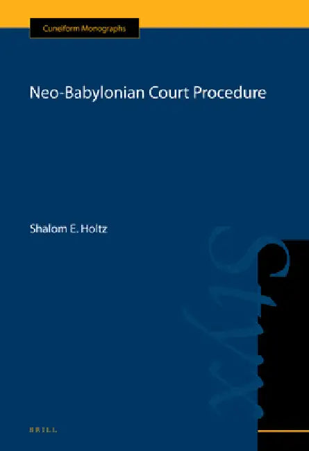 Neo-Babylonian Court Procedure by Shalom Holtz