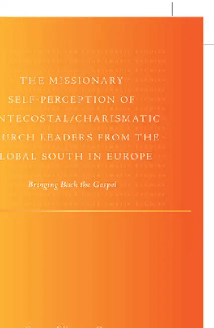 The Missionary Self-Perception of Pentecostal/Charismatic Church Leaders from the Global South in Europe: Bringing Back the Gospel by Claudia Währisch-Oblau