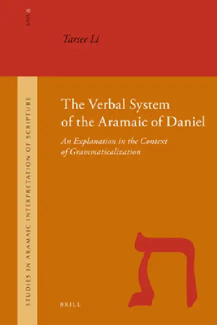 The Verbal System of the Aramaic of Daniel: An Explanation in the Context of Grammaticalization by Tarsee Li