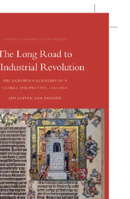 The Long Road to the Industrial Revolution: The European Economy in a Global Perspective, 1000-1800 by Jan Luiten Van Zanden