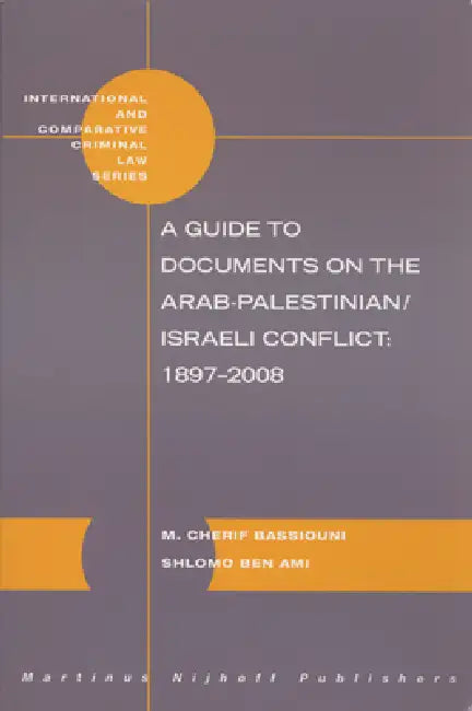 A Guide to Documents on the Arab-Palestinian/Israeli Conflict: 1897-2008 by M. Cherif Bassiouni, Shlomo Ben Ami