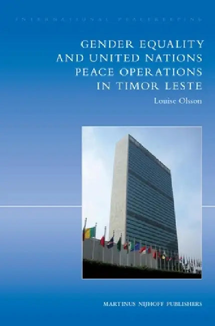 International Peacekeeping: The Yearbook of International Peace Operations: Volume 14: Gender Equality and United Nations Peace Operations in Timor Le by Louise Olsson