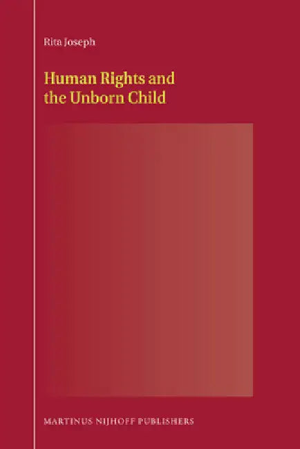 Human Rights and the Unborn Child by Rita Joseph