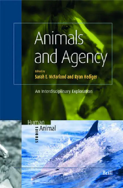 Animals and Agency: An Interdisciplinary Exploration by Sarah McFarland, Ryan Hediger