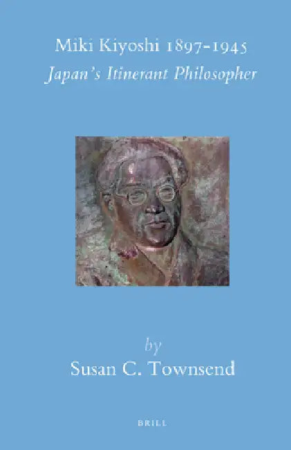 Miki Kiyoshi 1897-1945: Japan's Itinerant Philosopher by Susan Townsend