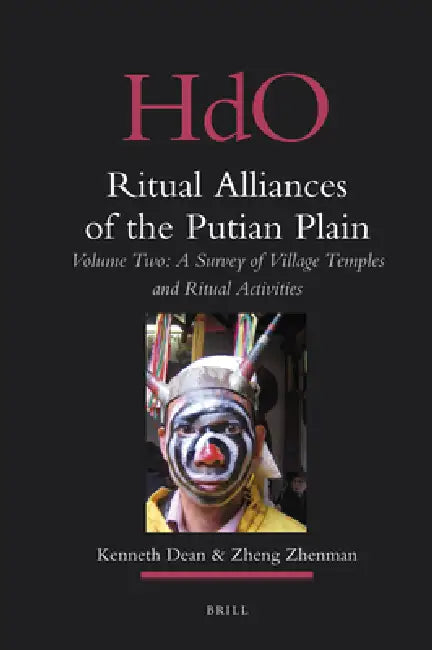 Ritual Alliances of the Putian Plain. Volume Two: A Survey of Village Temples and Ritual Activities by Kenneth Dean, Zhenman Zheng