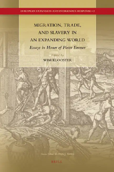 Migration, Trade, and Slavery in an Expanding World: Essays in Honor of Pieter Emmer by Wim Klooster