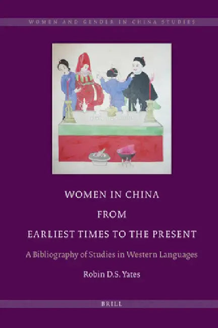 Women in China from Earliest Times to the Present: A Bibliography of Studies in Western Languages by Robin Yates