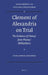 Clement of Alexandria on Trial: The Evidence of 'Heresy' from Photius' Bibliotheca by Piotr Ashwin-Siejkowski