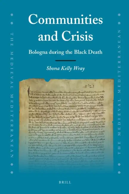 Communities and Crisis: Bologna During the Black Death by Shona Kelly Wray