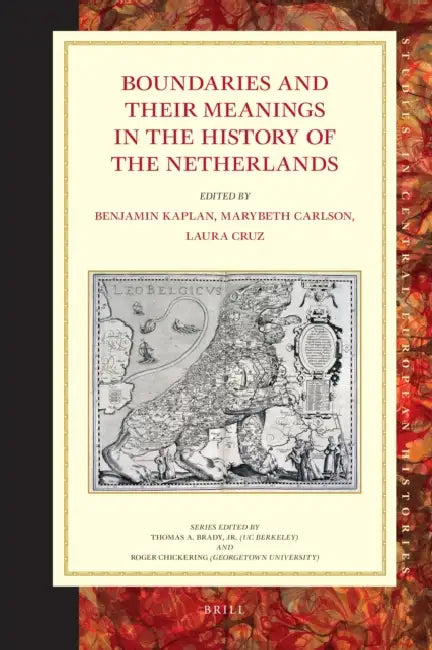 Boundaries and Their Meanings in the History of the Netherlands by Benjamin Kaplan, Marybeth Carlson, Laura Cruz