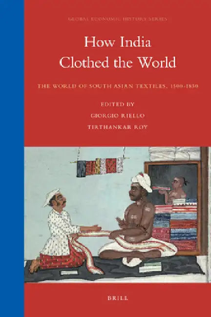 How India Clothed the World by Giorgio Riello, Tirthankar Roy