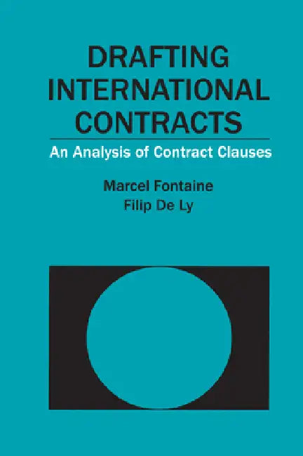 Drafting International Contracts: An Analysis of Contract Clauses by Marcel Fontaine, Filip Ly