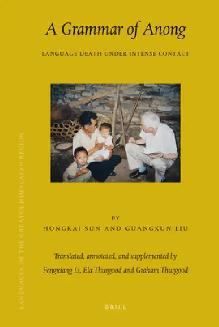 A Grammar of Anong: Language Death Under Intense Contact by Fengxiang Li, Ela Thurgood, Graham Thurgood