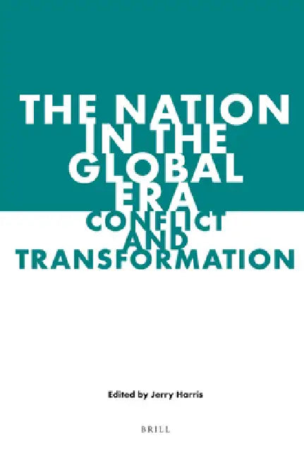 The Nation in the Global Era: Conflict and Transformation by Jerry Harris