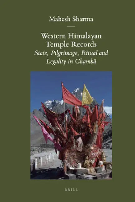 Western Himalayan Temple Records: State, Pilgrimage, Ritual and Legality in Chambā by Mahesh Sharma