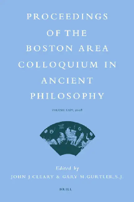 Proceedings of the Boston Area Colloquium in Ancient Philosophy: Volume XXIV (2008) by John J. Cleary, Gary Gurtler
