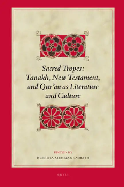Sacred Tropes: Tanakh, New Testament, and Qur'an as Literature and Culture by Roberta Sabbath