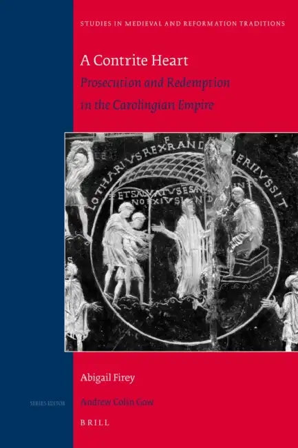 A Contrite Heart: Prosecution and Redemption in the Carolingian Empire by Abigail Firey