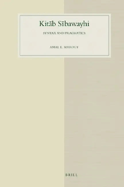 Kitāb Sībawayhi: Syntax and Pragmatics by Amal Marogy