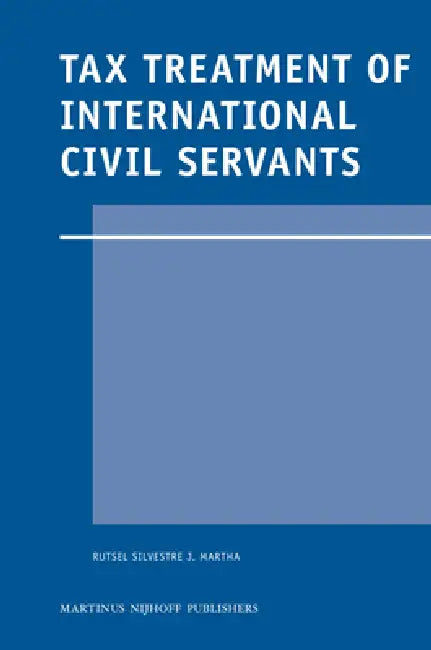 Tax Treatment of International Civil Servants by Rutsel Silvestre J. Martha