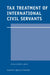 Tax Treatment of International Civil Servants by Rutsel Silvestre J. Martha