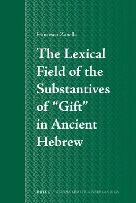 The Lexical Field of the Substantives of "Gift" in Ancient Hebrew by Francesco Zanella
