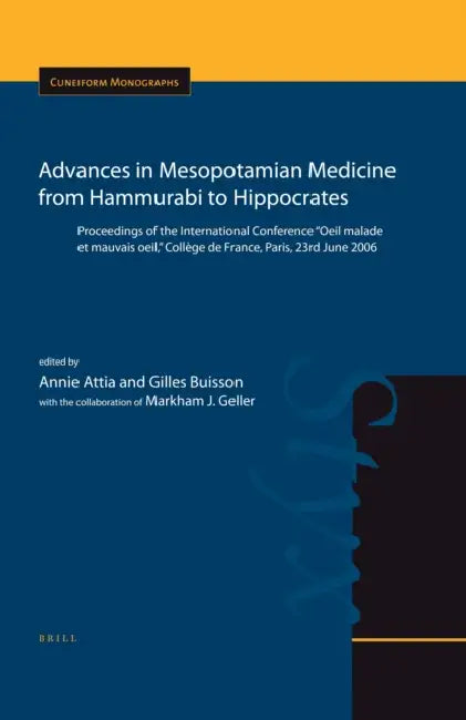 Advances in Mesopotamian Medicine from Hammurabi to Hippocrates: Proceedings of the International Conference Oeil Malade Et Mauvais Oeil, Collège de F by Geller, Annie Attia, Gilles Buisson