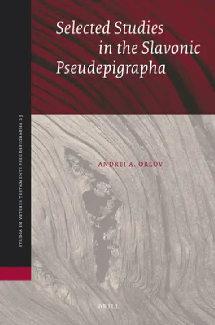 Selected Studies in the Slavonic Pseudepigrapha by Andrei Orlov
