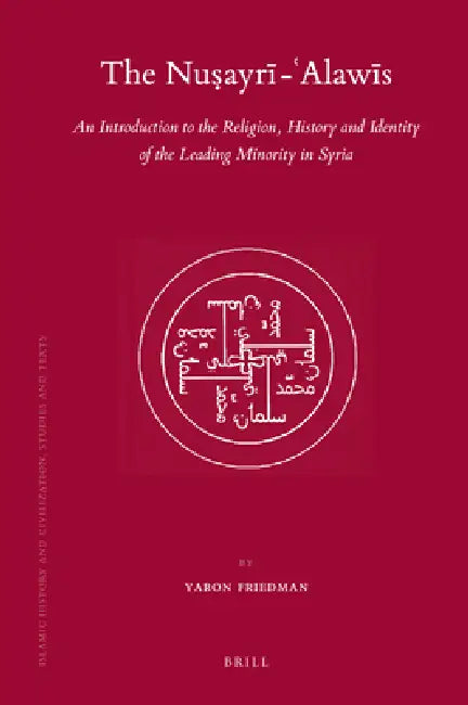 The Nuṣayrī - 'Alawīs: An Introduction to the Religion, History and Identity of the Leading Minority in Syria by Yaron Friedman