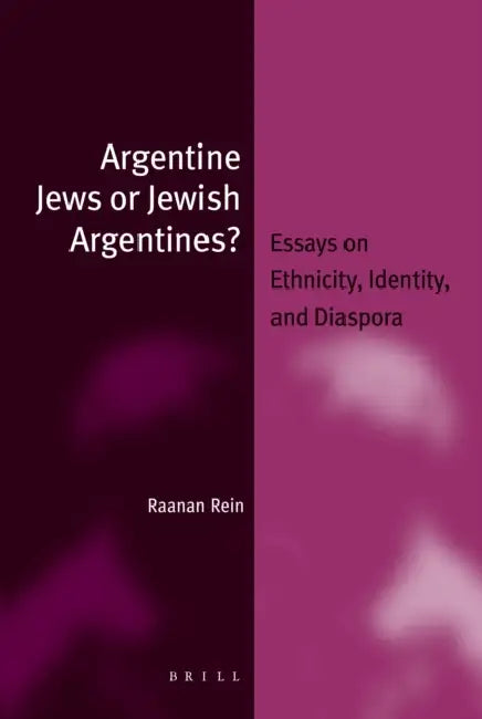Argentine Jews or Jewish Argentines? (Paperback): Essays on Ethnicity, Identity, and Diaspora by Raanan Rein