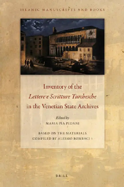 Inventory of the Lettere E Scritture Turchesche in the Venetian State Archives by Maria Pia Pedani