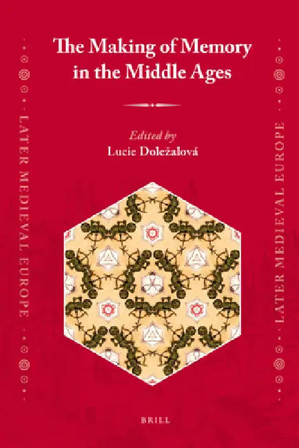 The Making of Memory in the Middle Ages by Lucie Dolezalová