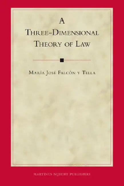 A Three-Dimensional Theory of Law by María José Falcon Y. Tella