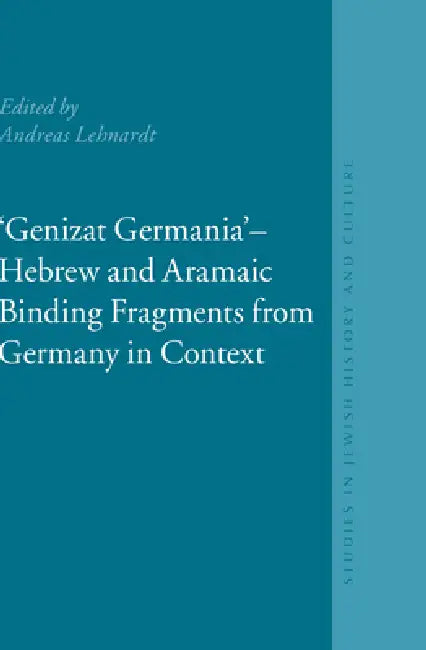 Genizat Germania - Hebrew and Aramaic Binding Fragments from Germany in Context: European Genizah Texts and Studies, Volume 1 by Andreas Lehnardt