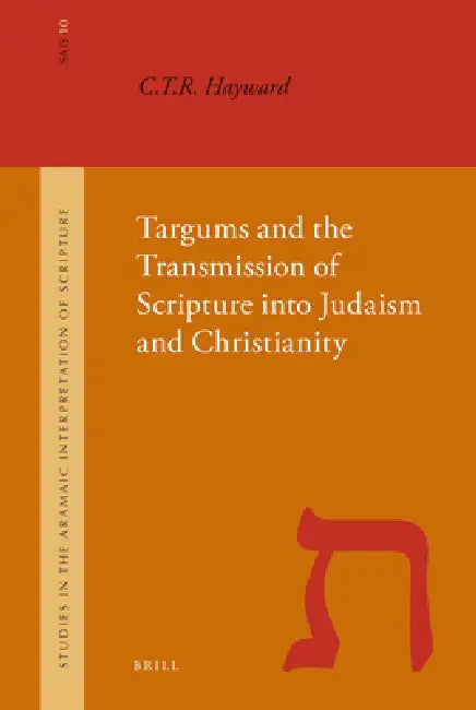 Targums and the Transmission of Scripture Into Judaism and Christianity by Robert Hayward