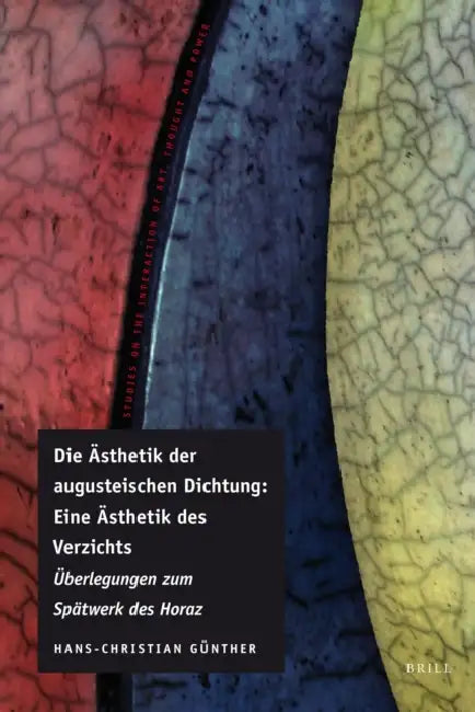 Die Ästhetik Der Augusteischen Dichtung: Eine Ästhetik Des Verzichts: Überlegungen Zum Spätwerk Des Horaz by Hans-Christian Günther