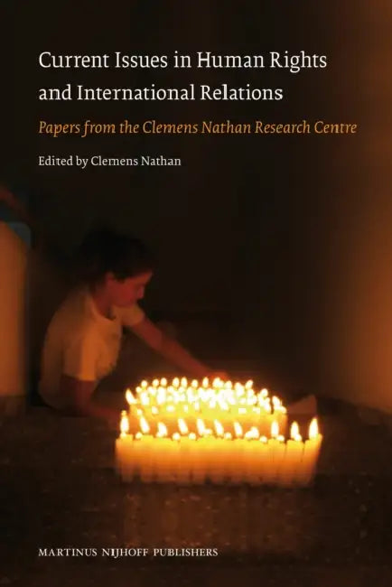 Current Issues in Human Rights and International Relations: Papers from the Clemens Nathan Research Centre by Clemens Nathan