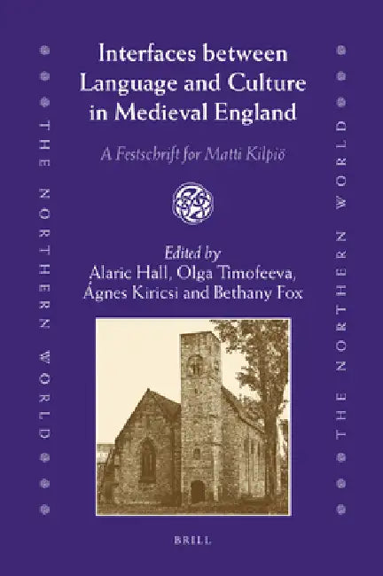 Interfaces Between Language and Culture in Medieval England: A Festschrift for Matti Kilpiö by Alaric Hall, Olga Timofeeva, Ágnes Kiricsi