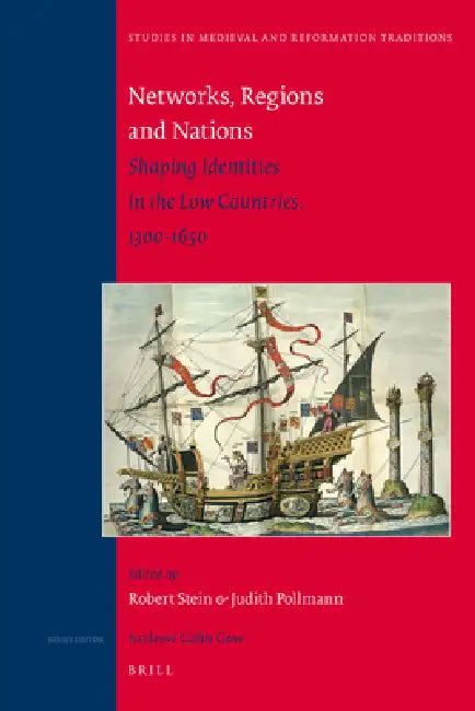 Networks, Regions and Nations: Shaping Identities in the Low Countries, 1300-1650 by Robert Stein, Judith Pollmann
