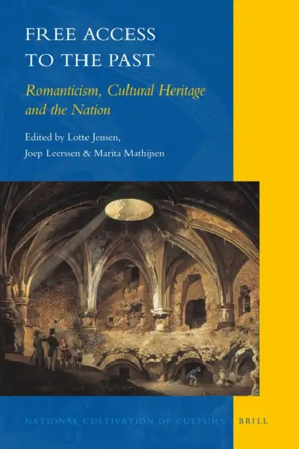 Free Access to the Past: Romanticism, Cultural Heritage and the Nation by Peter Fritzsche, Marita Mathijsen-Verkooijen, Anne-Marie Thiesse
