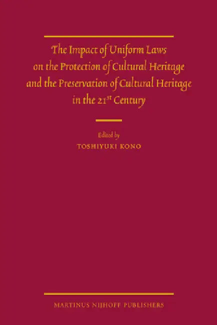 The Impact of Uniform Laws on the Protection of Cultural Heritage and the Preservation of Cultural Heritage in the 21st Century by Toshiyuki Kono