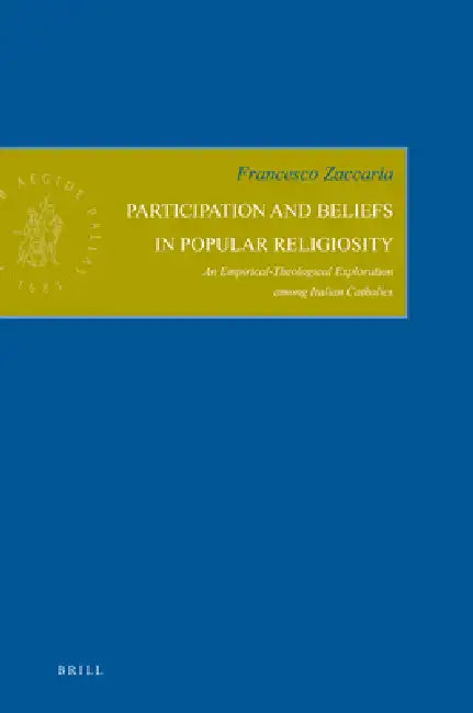 Participation and Beliefs in Popular Religiosity: An Empirical-Theological Exploration Among Italian Catholics by Francesco Zaccaria