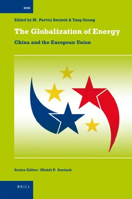 The Globalization of Energy: China and the European Union by Mehdi Amineh, Guang Yang