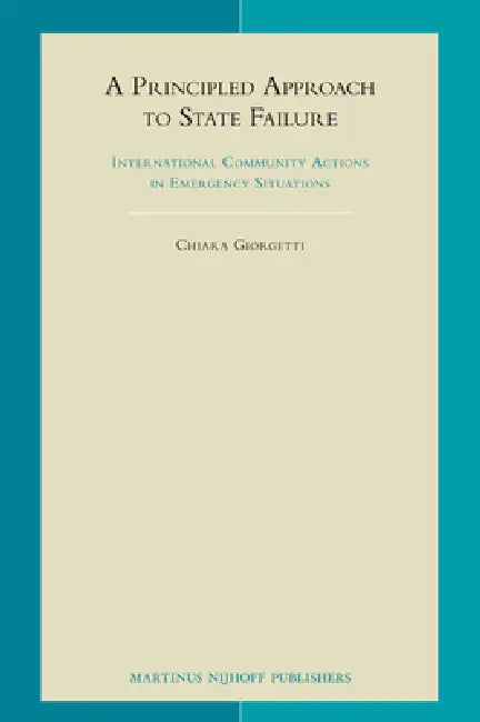 A Principled Approach to State Failure: International Community Actions in Emergency Situations by Chiara Giorgetti